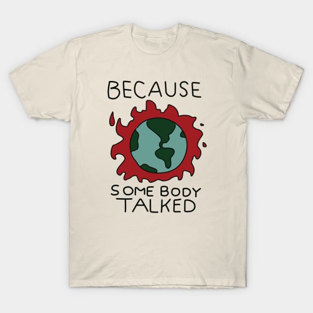 Because Somebody Talked T-Shirt by saintpetty